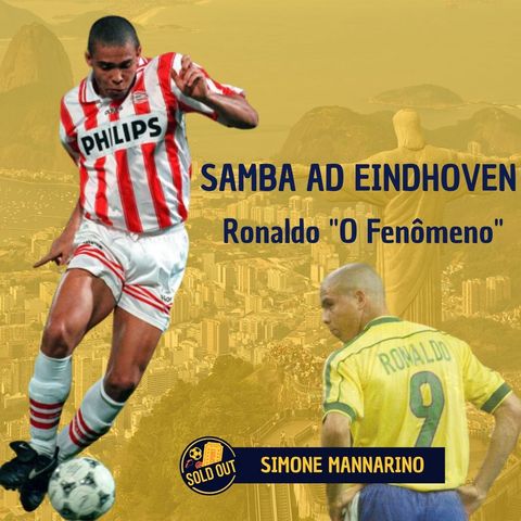 Samba ad Eindhoven: Ronaldo "O Fenômeno" - Simone Mannarino