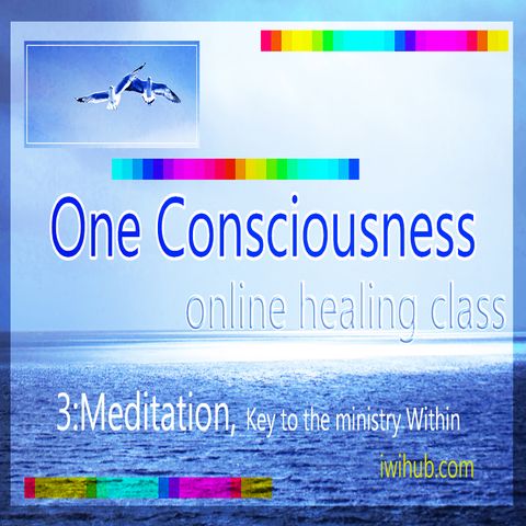 One Consciousness: 3 Meditation Key to the Ministry Within