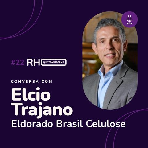 A importância da cultura organizacional - Elcio Trajano (Eldorado Brasil Celulose)