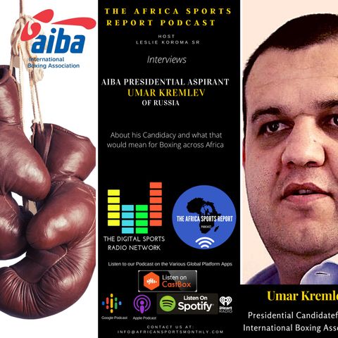 AIBA Presidential Aspirant Umar Kremlev of Russia talks about what his candidacy means for Africa