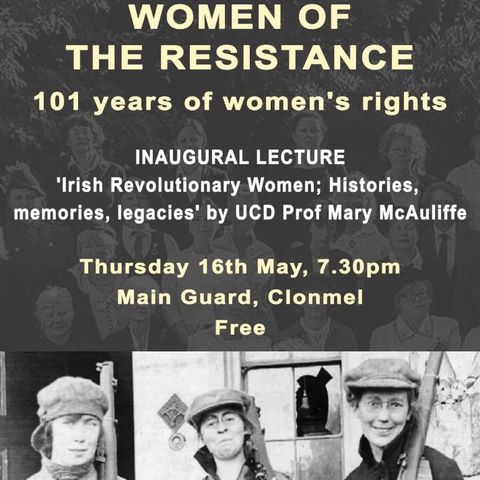 "Irish Revolutionary Women; Histories, Memories, Legacies"  Prof Mary McAuliffe (UCD)