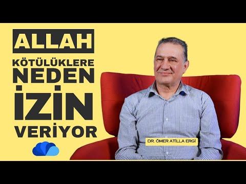 ALLAH KÖTÜLÜKLERE NEDEN İZİN VERİYOR  - FİKİR ATÖLYESİ  DR. ÖMER ATİLLA ERGİ