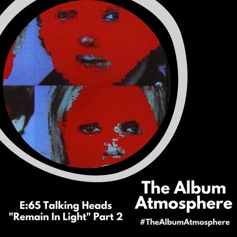 E:65 - Talking Heads - "Remain In Light" Part 2