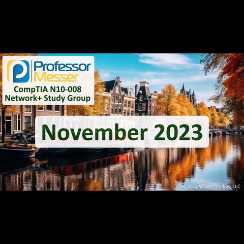 Professor Messer's N10-008 Network+ Study Group After Show - November 2023