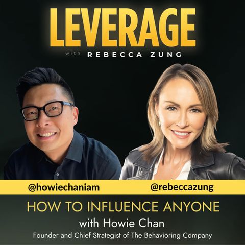 How to Influence Anyone with Guest Howie Chan on Leverage with Rebecca ...