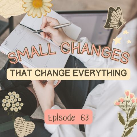 63. Small Changes That Change Everything
