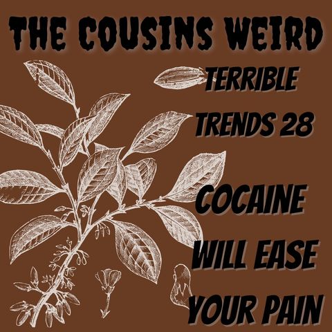 Terrible Trends 28: Cocaine Will Take Away Your Pain