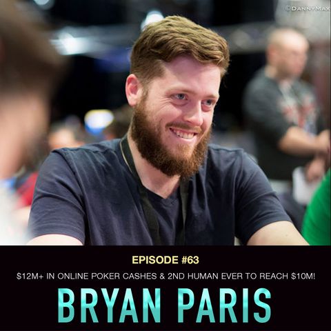 #63 Bryan Paris: $12m+ In Online Poker Cashes & 2nd Human Ever To Hit $10m