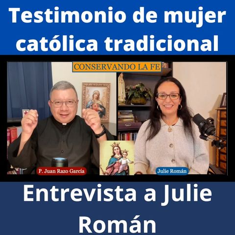Testimonio de una mujer católica tradicional. Entrevista a Julie Román.