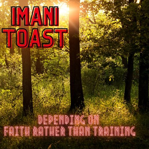 Imani Toast - Depending on Faith Rather Than Training
