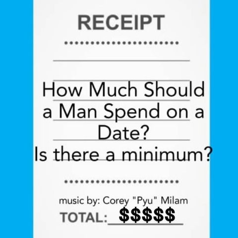 Episode 18- How Much Should A Man Spend On a Date