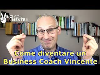 Come diventare un Business Coach Vincente!