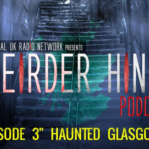 Weirder Hings Episode 3: Haunted Glasgow
