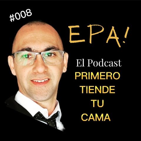 EPA! #008 PRIMERO, TIENDE TU CAMA