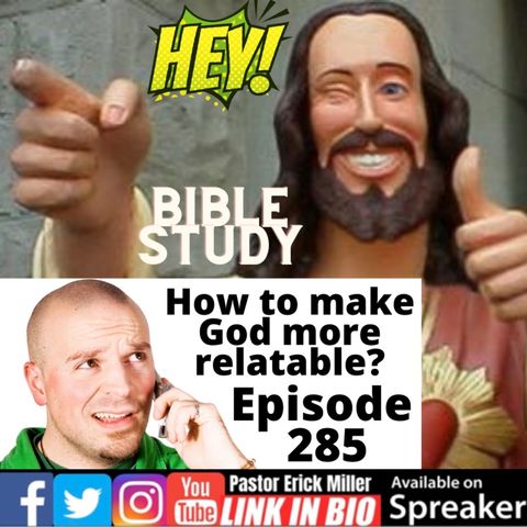 Episode 285 - How To Make God Relatable: Wait What? Galatians 1:5-9