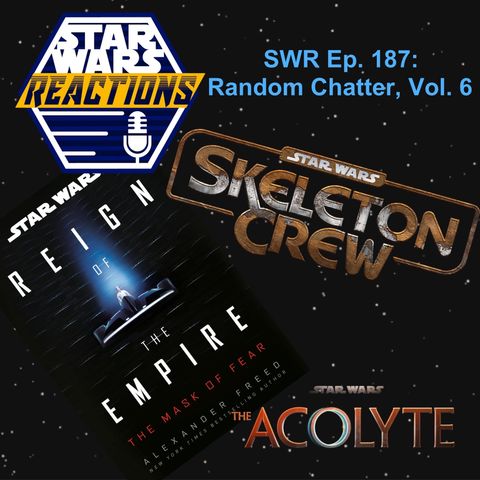 SWR Ep. 187: Random Chatter, Vol. 6