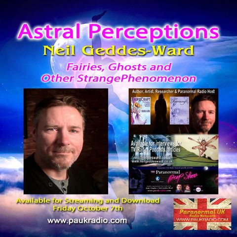 Astral Perceptions - Fairies and Ghosts with Neil Geddes-Ward