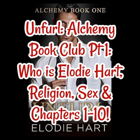 Unfurl: Alchemy Book Club Pt 1: Who is Elodie Hart, Religion, Sex & Chapters 1-10!