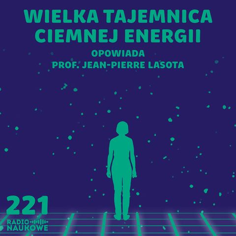 #221 Ciemna energia - tajemnicze "coś", co przyspieszyło Wszechświat | prof. Jean-Pierre Lasota