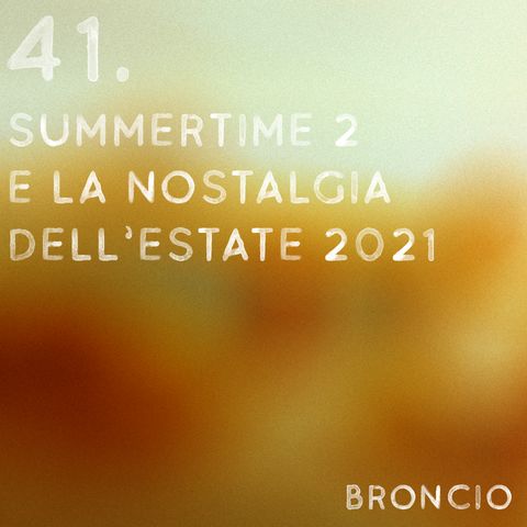 41 - Summertime 2 e la nostalgia dell'estate 2021