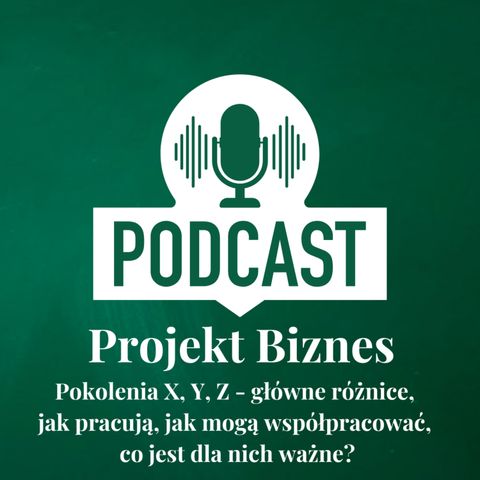 54. Pokolenia X, Y, Z - główne różnice, jak pracują, jak mogą współpracować, co jest dla nich ważne?