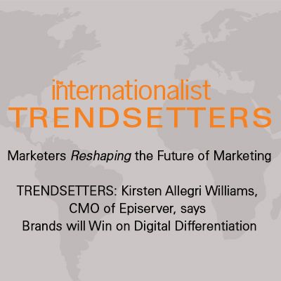 TRENDSETTERS: Kirsten Allegri Williams, CMO of Episerver, says Brands will Win on Digital Differentiation