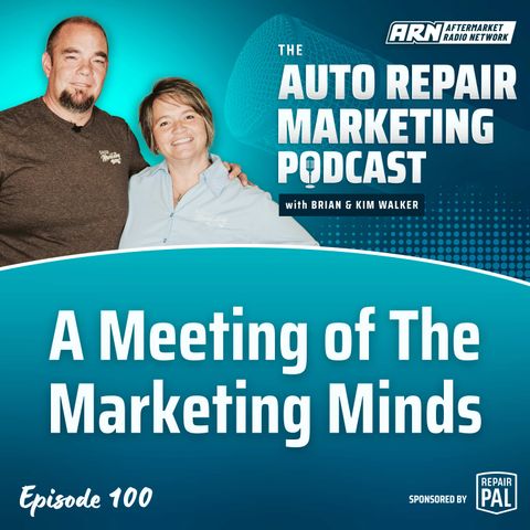 A Meeting Of The Marketing Minds [E100] - The Auto Repair Marketing Podcast