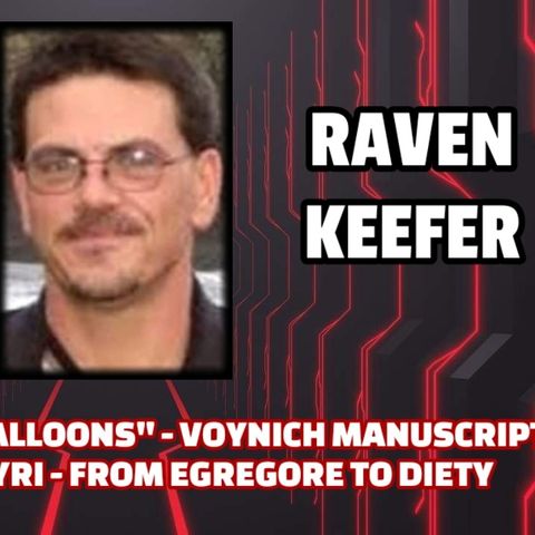 Operation "UFO Balloons" - Voynich Manuscript & Magical Papyri - Egregore to Diety | Raven Keefer