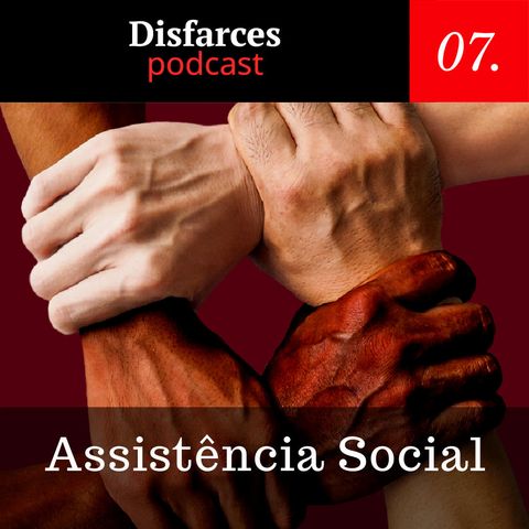 Disfarces #7 – Assistência Social