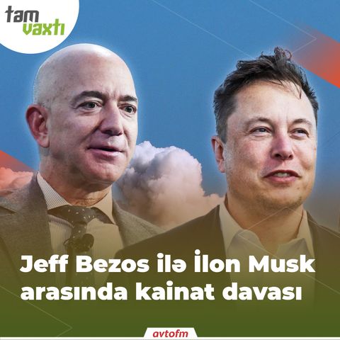 Jeff Bezos ilə Elon Musk arasında kainat davası | Tam vaxtı #114