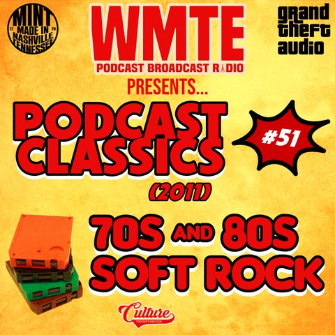 PODCAST CLASSICS (2011) / Podcast Broadcast #51 / 70s & 80s Soft Rock