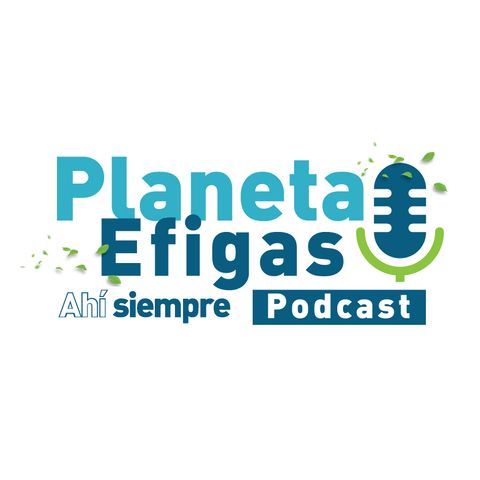PLANETA EFIGAS AHÍ SIEMPRE - EL PODCAST - 1