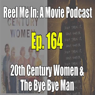 Ep. 164: 20th Century Women & The Bye Bye Man