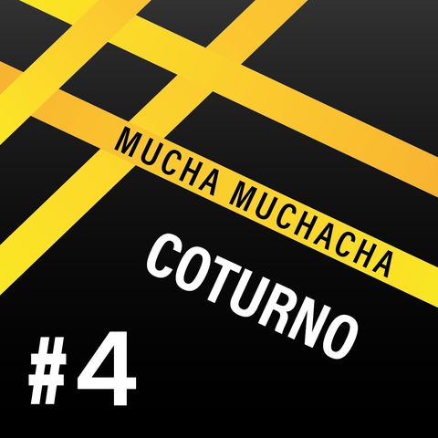 COTURNO Capítulo 4 con Mucha Muchacha