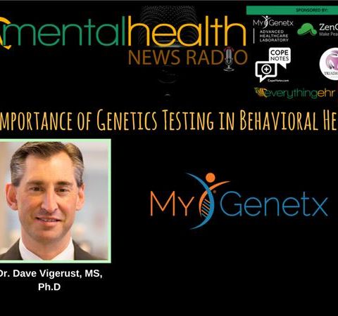 The Importance of Genetic Testing in Behavioral Health with Dr. Dave Vigerust