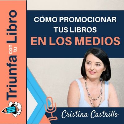 #102: Cómo gestionar la promoción de un libro en los medios. Entrevista con Rocío Castrillo. Episodio 104.