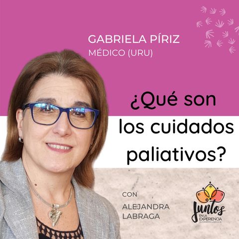 Ep. 019 ¿Qué son los Cuidados Paliativos? con la Dra. Gabriela Píriz Álvarez