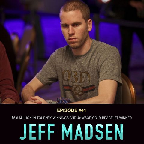 #41 Jeff Madsen: $5.6 Million in Tourney Winnings and 4x WSOP Gold Bracelet Winner