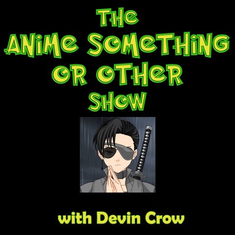 Full House! Anime. Beer More. | ANIME SOMETHING OR OTHER SHOW (07/18/21)