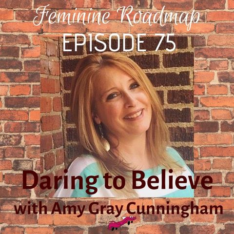 FR Ep 075: Daring to Believe with Amy Gray Cunningham