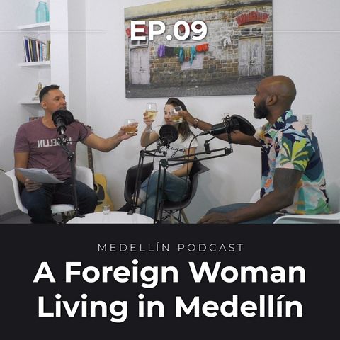 A Foreign Woman Living in Medellin - Medellin Podcast Ep. 09