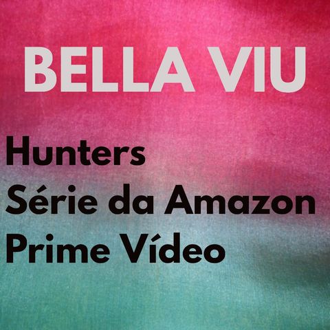 Bella Viu - 15 - Hunters - Série - Amazon Prime Video