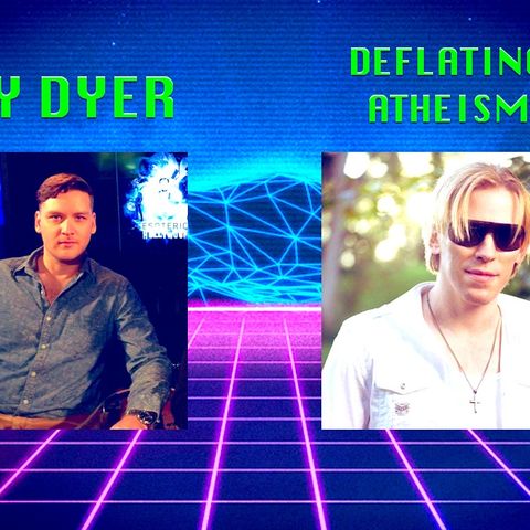 Jay Dyer  + Deflating Atheism - Poking Holes in Atheist Presuppositions