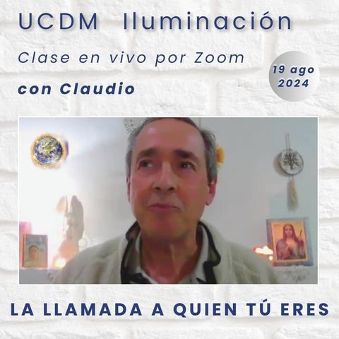 UN CURSO DE AMOR - La llamada a quien tú eres - Claudio - 19 ago 2024