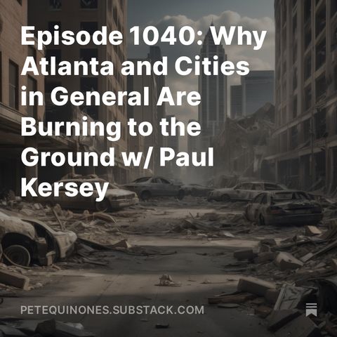 Episode 1040: Why Atlanta and Cities in General Are Burning to the Ground w/ Paul Kersey