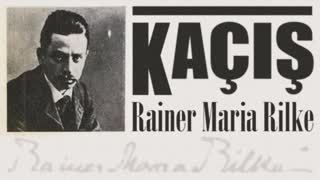 KAÇIŞ  Rainer Maria Rilke sesli öykü