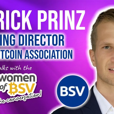 50.Patrick Prinz Managing Director of the Bitcoin Association - Conversation #50 speaks to the Women of BSV