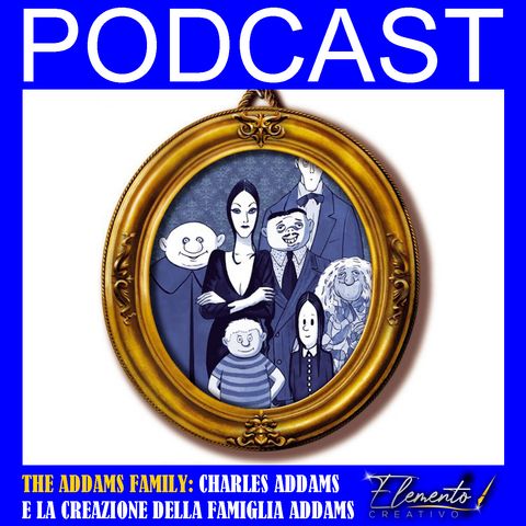 Episodio 7 - Charles Addams e la creazione della famiglia Addams