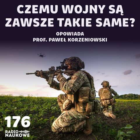 #176 Wojna i wojsko - nowe technologie a odwieczne zasady walki | prof. Paweł Korzeniowski