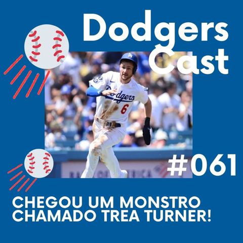 DODGERS CAST – EP 61 – CHEGOU UM MONSTRO CHAMADO TREA TURNER!
